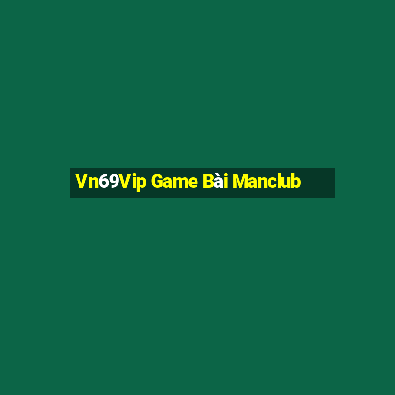 Vn69Vip Game Bài Manclub