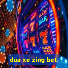 dua xe zing bet