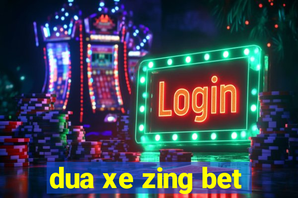 dua xe zing bet