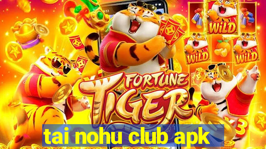 tai nohu club apk