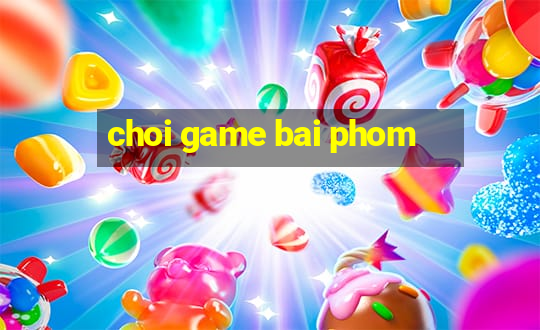 choi game bai phom