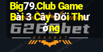 Big79.Club Game Bài 3 Cây Đổi Thưởng