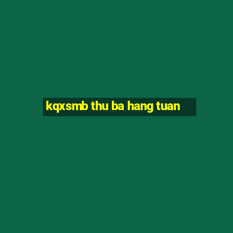 kqxsmb thu ba hang tuan