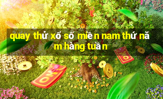 quay thử xổ số miền nam thứ năm hàng tuần