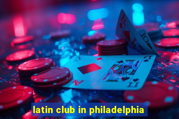 latin club in philadelphia