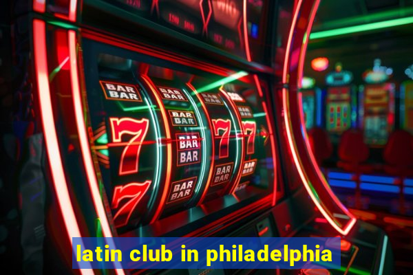 latin club in philadelphia