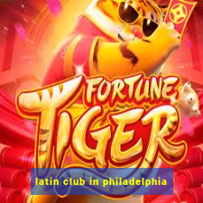 latin club in philadelphia