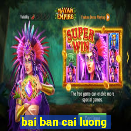 bai ban cai luong