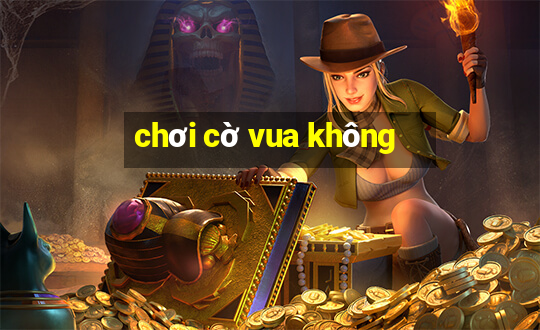 chơi cờ vua không