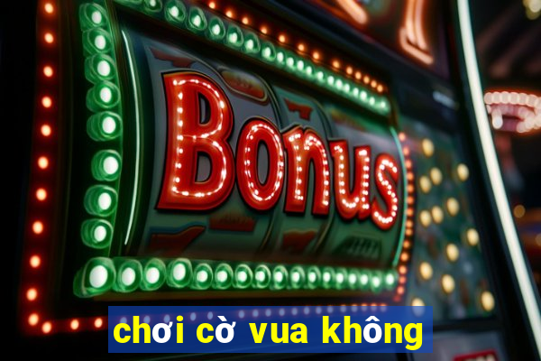 chơi cờ vua không