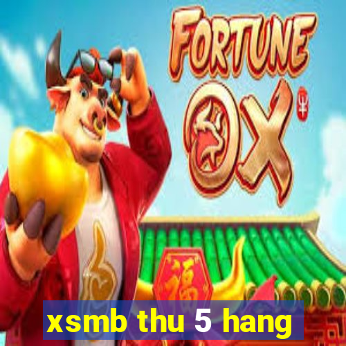 xsmb thu 5 hang