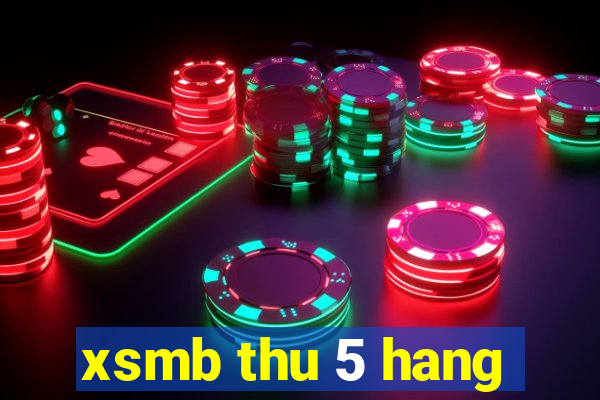 xsmb thu 5 hang