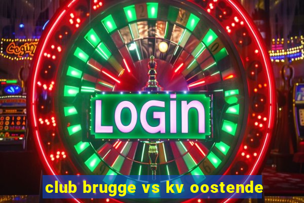 club brugge vs kv oostende