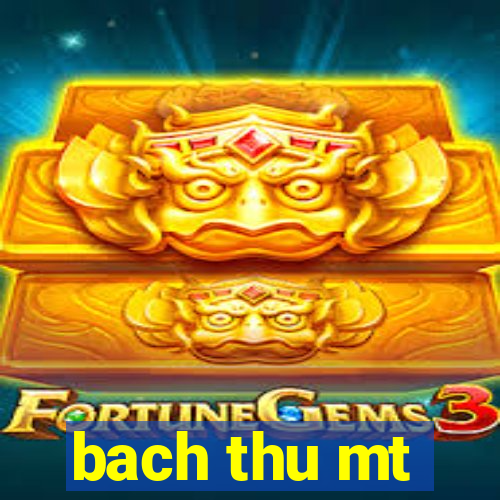 bach thu mt