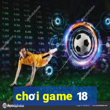 chơi game 18