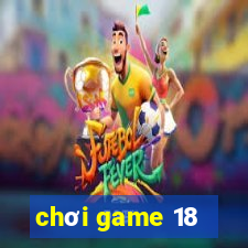 chơi game 18