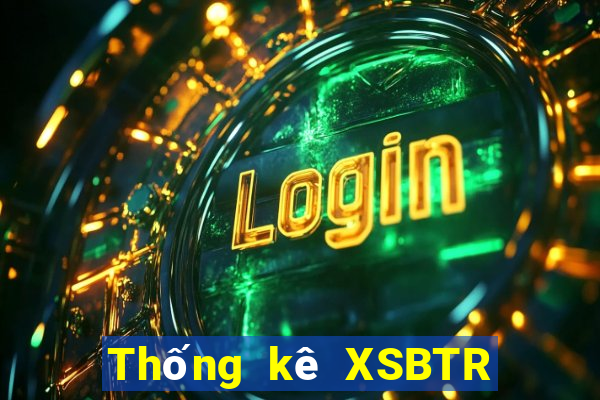 Thống kê XSBTR ngày 9