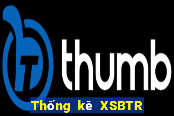 Thống kê XSBTR ngày 9