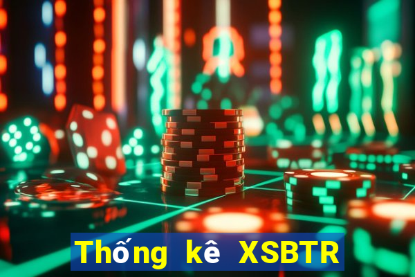 Thống kê XSBTR ngày 9