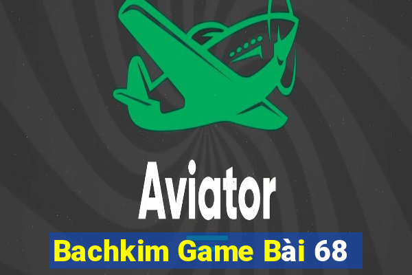 Bachkim Game Bài 68