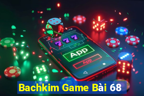 Bachkim Game Bài 68