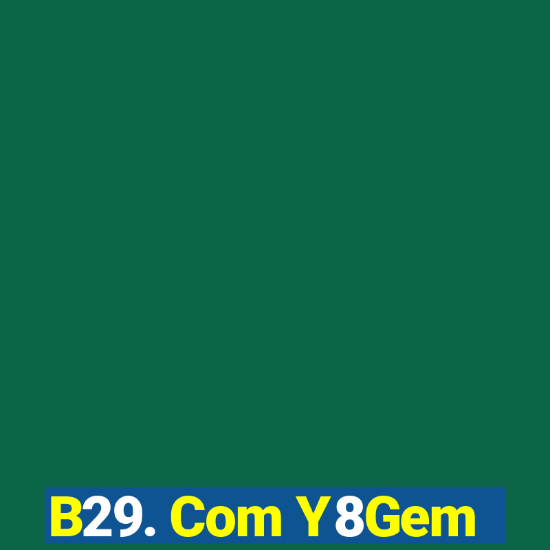 B29. Com Y8Gem