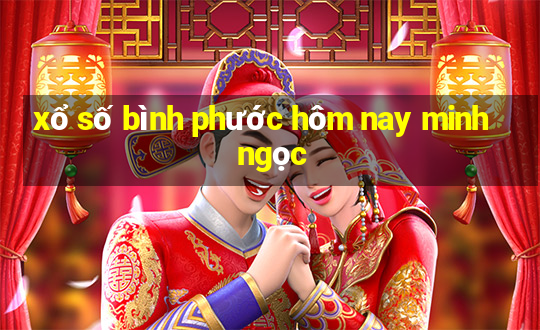 xổ số bình phước hôm nay minh ngọc