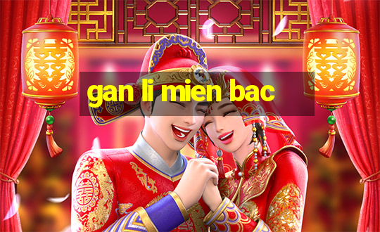 gan li mien bac