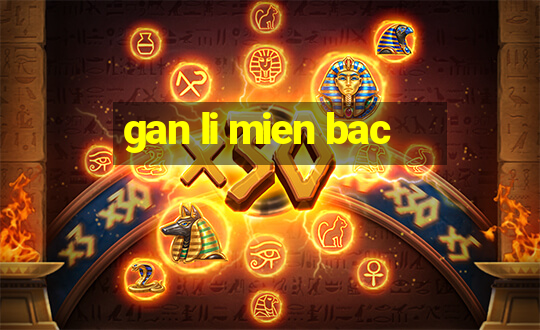 gan li mien bac