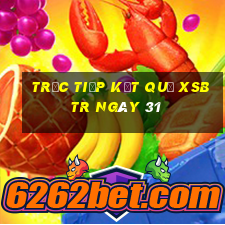 Trực tiếp kết quả XSBTR ngày 31