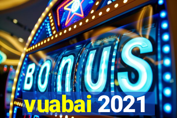 vuabai 2021