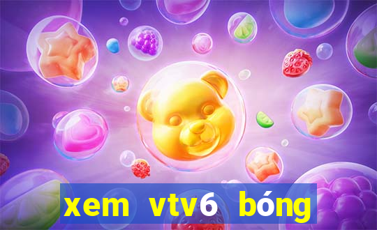 xem vtv6 bóng đá trực tuyến