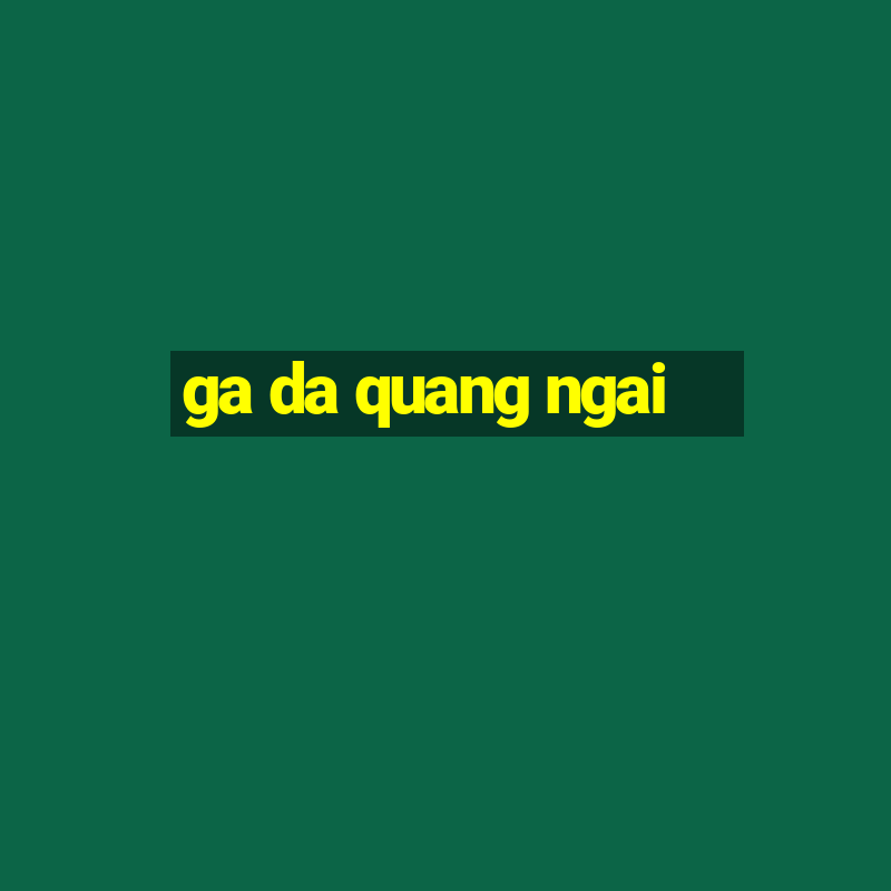 ga da quang ngai