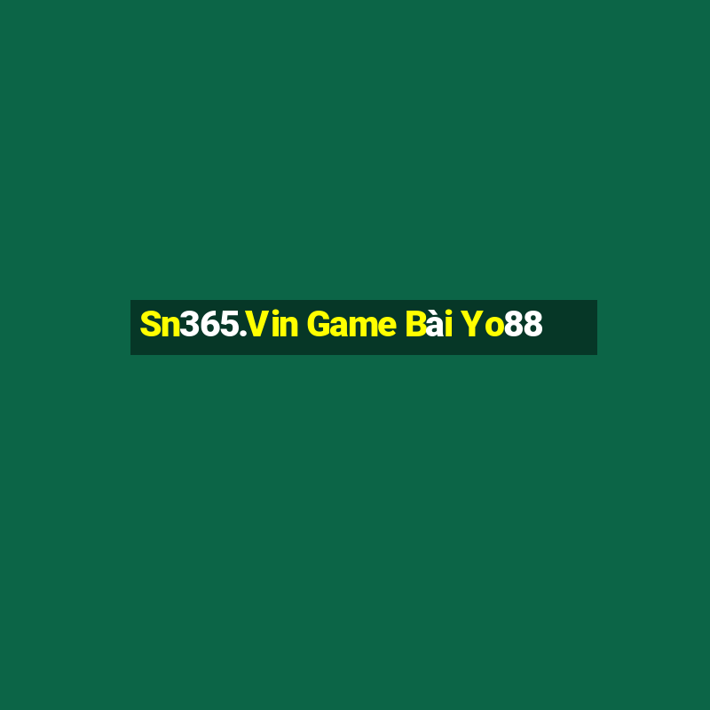 Sn365.Vin Game Bài Yo88