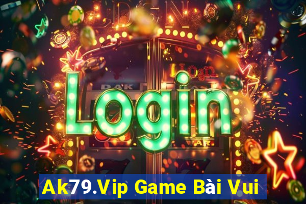 Ak79.Vip Game Bài Vui