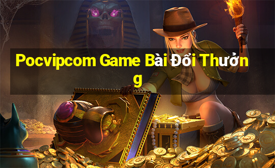 Pocvipcom Game Bài Đổi Thưởng