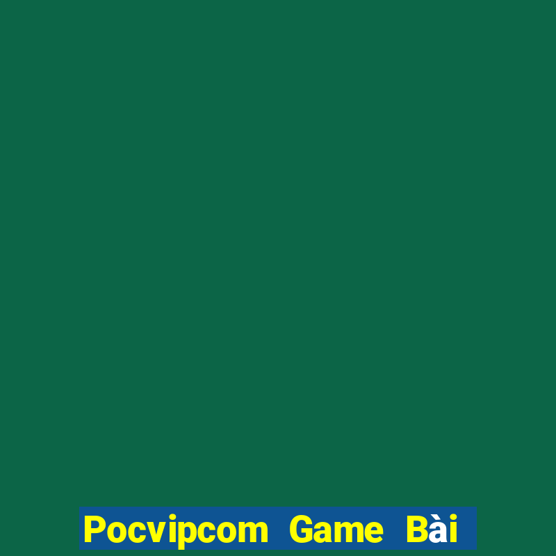 Pocvipcom Game Bài Đổi Thưởng