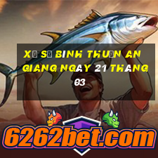 xổ số bình thuận an giang ngày 21 tháng 03