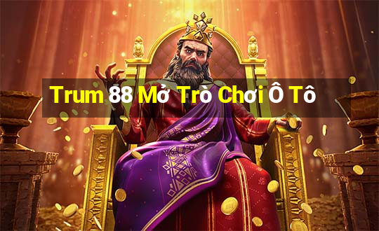 Trum 88 Mở Trò Chơi Ô Tô