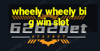 wheely wheely big win slot