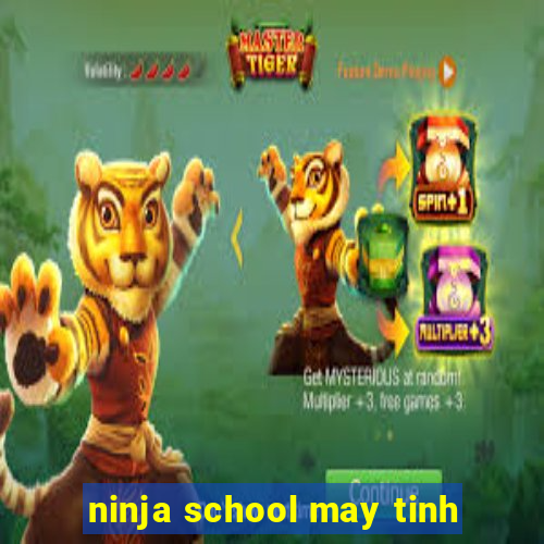 ninja school may tinh