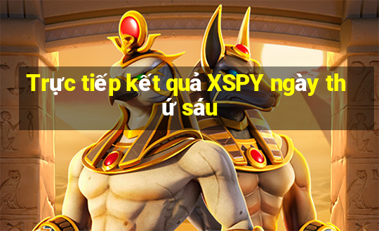 Trực tiếp kết quả XSPY ngày thứ sáu