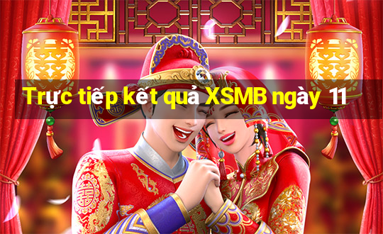 Trực tiếp kết quả XSMB ngày 11