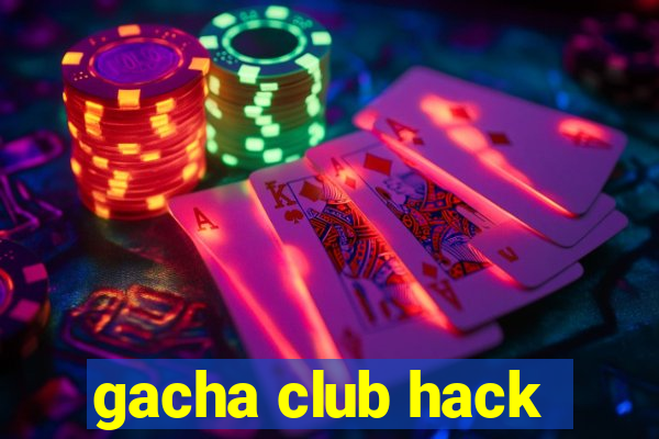 gacha club hack