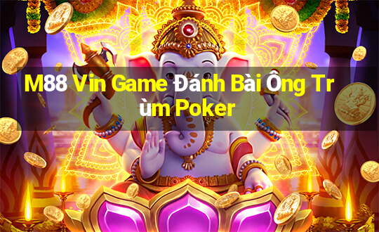 M88 Vin Game Đánh Bài Ông Trùm Poker