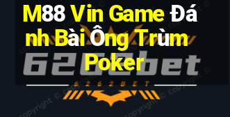 M88 Vin Game Đánh Bài Ông Trùm Poker