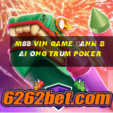 M88 Vin Game Đánh Bài Ông Trùm Poker