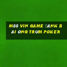 M88 Vin Game Đánh Bài Ông Trùm Poker