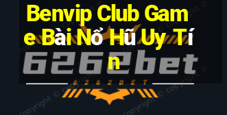 Benvip Club Game Bài Nổ Hũ Uy Tín