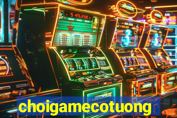 choigamecotuong